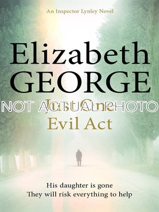Just One Evil Act: An Inspector Lynley Novel: 15 by Elizabeth George. Elizabeth George.